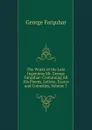 The Works of the Late Ingenious Mr. George Farquhar: Containing All His Poems, Letters, Essays and Comedies, Volume 1 - George Farquhar