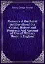 Memoirs of the Royal Artillery Band: Its Origin, History and Progress: And Account of Rise of Military Music in England - Henry George Farmer