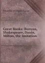 Great Books: Bunyan, Shakespeare, Dante, Milton, the Imitation - F. W. Farrar