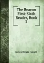 The Beacon First-Sixth Reader, Book 2 - James Hiram Fassett