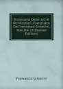Dizionario Delle Arti E De Mestieri, Compilato Da Francesco Griselini, Volume 15 (Italian Edition) - Francesco Griselini