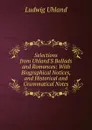 Selections from Uhland.S Ballads and Romances: With Biographical Notices, and Historical and Grammatical Notes - Ludwig Uhland