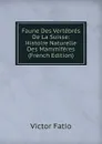 Faune Des Vertebres De La Suisse: Histoire Naturelle Des Mammiferes (French Edition) - Victor Fatio