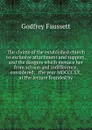The claims of the established church to exclusive attachment and support, and the dangers which menace her from schism and indifference, considered; . the year MDCCCXX, at the lecture founded by - Godfrey Faussett