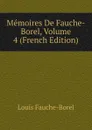 Memoires De Fauche-Borel, Volume 4 (French Edition) - Louis Fauche-Borel