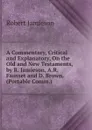 A Commentary, Critical and Explanatory, On the Old and New Testaments, by R. Jamieson, A.R. Fausset and D. Brown. (Portable Comm.). - Robert Jamieson