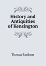 History and Antiquities of Kensington - Thomas Faulkner