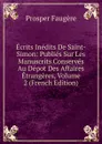 Ecrits Inedits De Saint-Simon: Publies Sur Les Manuscrits Conserves Au Depot Des Affaires Etrangeres, Volume 2 (French Edition) - Prosper Faugère