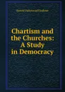 Chartism and the Churches: A Study in Democracy - Harold Underwood Faulkner