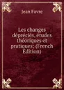 Les changes deprecies, etudes theoriques et pratiques; (French Edition) - Jean Favre