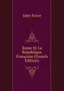 Rome Et La Republique Francaise (French Edition) - Jules Favre