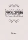 Theatre De M. Favart: Ou Recueil Des Comedies, Parodies . Opera-Comiques Qu.il a Donnes Jusqu.a Ce Jour, Avec Les Aires, Rondes . Vaudevilles Notes Dans Chaque Piece, Volume 6 (French Edition) - Favart