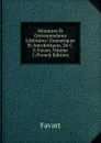 Memoires Et Correspondance Litteraires: Dramatiques Et Anecdotiques, De C. S. Favart, Volume 2 (French Edition) - Favart