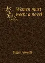 Women must weep; a novel - Fawcett Edgar