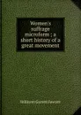 Women.s suffrage microform ; a short history of a great movement - Millicent Garrett Fawcett