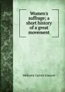Women.s suffrage; a short history of a great movement - Millicent Garrett Fawcett