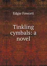 Tinkling cymbals: a novel - Fawcett Edgar
