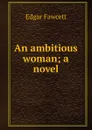 An ambitious woman; a novel - Fawcett Edgar