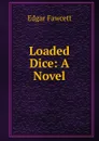 Loaded Dice: A Novel - Fawcett Edgar