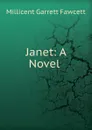 Janet: A Novel . - Millicent Garrett Fawcett