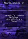 Souvenirs De La Guerre De Crimee, 1854-1856 (French Edition) - Charles Alexandre Fay