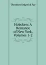 Hoboken: A Romance of New York, Volumes 1-2 - Theodore Sedgwick Fay