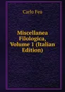 Miscellanea Filologica, Volume 1 (Italian Edition) - Carlo Fèa