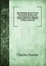 The Posthumous Works of Charles Fearne, Esquire, Barrister at Law: Consisting of a Reading of the Statute of Inrolments, Arguments in the Singular . and a Collection of Cases and Opinions - Charles Fearne