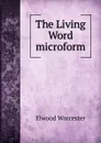 The Living Word microform - Elwood Worcester