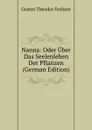 Nanna: Oder Uber Das Seelenleben Der Pflanzen (German Edition) - Fechner Gustav Theodor