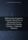 Bibliografia Espanola: Organo Oficial De La Asociacion De La Libreria De Espana, Volume 7 (Spanish Edition) - Asociación Librería De La De España