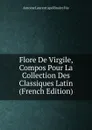 Flore De Virgile, Compos Pour La Collection Des Classiques Latin (French Edition) - Antoine Laurent Apollinaire Fée