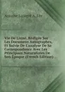 Vie De Linne, Redigee Sur Les Documens Autographes, Et Suivie De L.analyse De Sa Correspondance Avec Les Principaux Naturalistes De Son Epoque (French Edition) - Antoine Laurent A. Fée