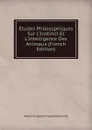 Etudes Philosophiques Sur L.Instinct Et L.Intelligence Des Animaux (French Edition) - Antoine Laurent Apollinaire Fée