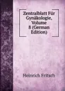 Zentralblatt Fur Gynakologie, Volume 8 (German Edition) - Heinrich Fritsch