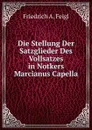 Die Stellung Der Satzglieder Des Vollsatzes in Notkers Marcianus Capella - Friedrich A. Feigl