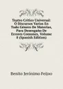 Teatro Critico Universal: O Discursos Varios En Todo Genero De Materias, Para Desengano De Errores Comunes, Volume 8 (Spanish Edition) - Benito Jerónimo Feijoo