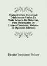 Teatro Critico Universal: O Discursos Varios En Todo Genero De Materias, Para Desengano De Errores Comunes, Volume 12 (Spanish Edition) - Benito Jerónimo Feijoo