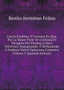 Cartas Eruditas, Y Curiosas En Que, Por La Mayor Parte Se Continua El Designio Del Theatro Critico Universal: Impugnando, O Reduciendo A Dudosas Varias Opiniones Comunes, Volume 5 (Spanish Edition) - Benito Jerónimo Feijoo