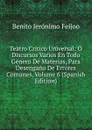 Teatro Critico Universal: O Discursos Varios En Todo Genero De Materias, Para Desengano De Errores Comunes, Volume 6 (Spanish Edition) - Benito Jerónimo Feijoo