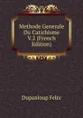 Methode Generale Du Catichisme V.2 (French Edition) - Dupanloup Félix