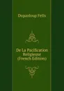 De La Pacification Religieuse (French Edition) - Dupanloup Félix