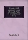 Household account book of Sarah Fell: of Swarthmoor Hall - Sarah Fell