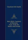 Mary Rich, Countess of Warwick, 1625-1678: her family and friends - Charlotte Fell-Smith