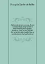 Dizionario storico; ossia, Storia compendiata degli uomini memorabili per ingegno, dottrina, virtu, errori, delitti, dal principio del mondo fino ai nostri giorni (Italian Edition) - François Xavier de Feller