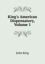 King.s American Dispensatory, Volume 1 - John King