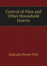 Control of Flies and Other Household Insects - Ephraim Porter Felt