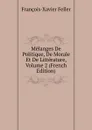 Melanges De Politique, De Morale Et De Litterature, Volume 2 (French Edition) - François-Xavier Feller