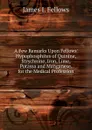 A Few Remarks Upon Fellows. Hypophosphites of Quinine, Strychnine, Iron, Lime, Potassa and Manganese. for the Medical Profession - James I. Fellows