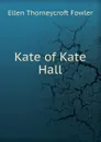 Kate of Kate Hall - Fowler Ellen Thorneycroft